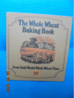 Whole Wheat Baking Book From Gold Medal Whole Wheat Flour - Baking