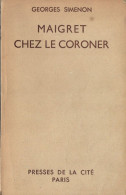 Maigret Chez Le Coroner Par Georges Simenon (Presses De La Cité, 1949) - Simenon