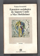 FERRAROTTI "IL PENSIERO SOCIOLOGICO DA AUGUSTE CONTE A MAX HORKHEIMER" Mondadori - Sonstige & Ohne Zuordnung