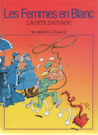 Les Femmes En Blanc   " L'aorte Sauvage "   Tome 19     De BERCOVICI & CAUVIN     FRANCE LOISIRS - Femmes En Blanc, Les