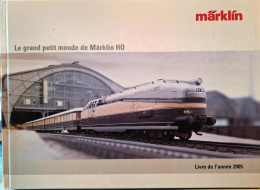 Marklin - Le Grand Petit Monde De Marklin HO - Livre De L'Année 2005 - Modelismo