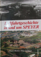 Luftfahrtgeschichte In Und Um Speyer - Jürgen Michels En Peter Seelinger - 1998 - Aviazione