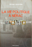 La VIE POLITIQUE à NERAC. 1934-2008.  Nicolas Lacombe. Editions D’Albret / AVN. 2012. - Aquitaine