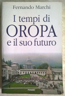 Fernando Marchi - I Tempi Di Oropa E Il Suo Futuro - Piemme 1994 - Biellese - Histoire, Biographie, Philosophie