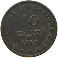 ITALY STATES NAPOLEON I. 10 CENTESIMI 1813 M Napoleon I. (1804-1814, 1815) #t144 0919 - Napoléonniennes