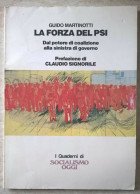Guido Martinotti La Forza Del PSI Prefazione Di Claudio Signorile - I Quaderni Del Socialismo Oggi 1987 - Gesellschaft Und Politik