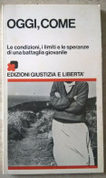 Oggi Come Le Condizioni I Limiti E Le Speranzedi Una Battaglia Giovanile Edizioni Giustizia E Libertà - Gesellschaft Und Politik