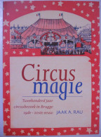 Circus Magie - Tweehonderd Jaar Circusbezoek In Brugge 19de-20ste Eeuw - Door Jaak Rau - Circusartiesten Foorreizigers - Geschiedenis