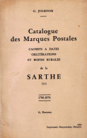 Catalogue Des Marques Postales Cachets à Dates Oblitérations Et Boites Rurales De La Sarthes 1700-1876 Par Julienne H23 - Philately And Postal History