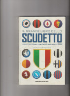 Il Grande Libro Dello SCUDETTO Dal Dopoguerra Al 2013- Ed. Corriere Della Sera, Pagg. 262, Usato Come Nuovo - Italia