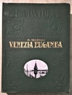 Adriano Augusto Michieli - Venezia Euganea - Con Una Carta Geografica UTET 1927 - Veneto Friuli Venezia Giulia - Histoire, Biographie, Philosophie