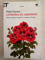 Paolo Pejrone La Pazienza Del Giardiniere Storie Di Ordinari Disordini E Variopinte Strategia Einaudi 2011 - Jardinage