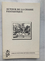 AUTOUR DE LA CHASSE FANTASTIQUE - CERCLE D'ÉTUDES MYTHOLOGIQUES - 1998 - - Picardie - Nord-Pas-de-Calais
