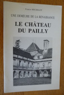 Le CHATEAU Du PAILLY Par Françis Michelot (Haute-Marne) Une Demeure De La Renaissance - Champagne - Ardenne