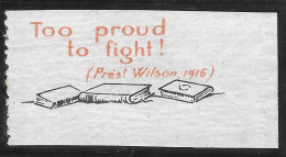 VIGNETTE Patriotique DELANDRE Propagande Guerre : Too Proud To Fight Wilson - WWI WW1 Cinderella Poster Stamp 1914 1918 - Erinnofilia