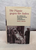 Die Päpste Gegen Die Juden. Der Vatikan Und Die Entstehung Des Modernen Antisemitismus. - Autres & Non Classés