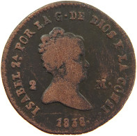 SPAIN 2 MARAVEDIS 1838 ISABELL II. (1833–1868) #MA 059635 - First Minting