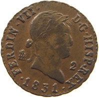 SPAIN 2 MARAVEDIS 1831 FERNANDO VII. #MA 022627 - First Minting