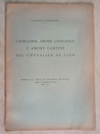 Lorenza Maranini Cavalleria Amore Coniugale Amore Cortese Nel Chevalier Au Lion Dai Saggi Di Umanismo Cristiano - Storia, Biografie, Filosofia