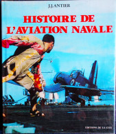 J.J. Antier - Histoire De L' AVIATION NAVALE - Éditions De La Cité - ( 1983 ) . - Avión