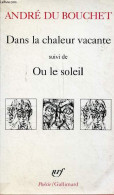 Dans La Chaleur Vacante Suivi De Ou Le Soleil - Collection Poésie N°252. - Du Bouchet André - 1991 - Autres & Non Classés