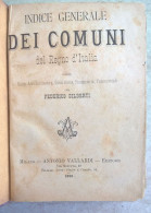 Indice Generale Dei Comuni Del Regno D'Italia Guida Amministrativa Giudiziaria Per Federico Gilberti Vallardi 1880 - Alte Bücher