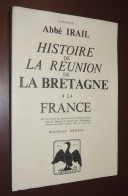 Abbé IRAIL - Histoire De La Réunion De La Bretagne à La France ¤ Réédition  1976 - Bretagne