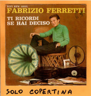 SOLO COPERTINA - 7" - FABRIZIO FERRETTI - Ti Ricordi - EX  ITA - Otros & Sin Clasificación