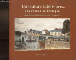 L'aventure Intérieure ... Des Canaux En Bretagne. - Richard Nathalie & Pallier Yveline - 1995 - Bretagne
