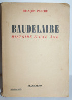 François Porché - Baudelaire Histoire D'une âme - Éditions Flammarion - 452p - EO 1944 - Französische Autoren