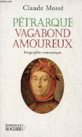 Pétrarque Vagabond Amoureux - Biographie Romanesque - Dédicacé Par L'auteur. - Mossé Claude - 2004 - Livres Dédicacés