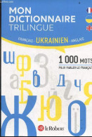 Mon Dictionnaire Trilingue Français, Anglais, Ukrainien - 1000 Mots Pour Parler Le Francais - 1000 Mots De Vocabulaire E - Dictionnaires