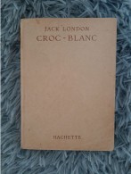 CROC-BLANC - JACK LONDON HACHETTE ROMAN AVENTURE JEUNESSE 1945 - Biblioteca Verde