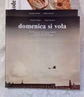 Domenica Si Vola 1911/1914 Pionieri Dell'aria Nei Cieli Sopra Modena Del 1990 - Books & Catalogs