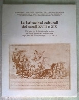 Piemonte Le Istituzioni Culturali Dei Secolo XVIII E XIX Mostra Stati Del Re Di Sardegna Torino 1980 - Histoire, Biographie, Philosophie