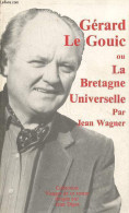 Gérard Le Gouic Ou La Bretagne Universelle - Collection Visages De Ce Temps N°35. - Wagner Jean - 1987 - Autres & Non Classés