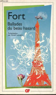 Ballades Du Beau Hasard - Poèmes Inédits Et Autres Poèmes - Collection GF Flammarion N°1405. - Fort Paul - 2009 - Autres & Non Classés