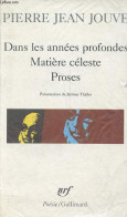 Dans Les Années Profondes - Matière Céleste - Proses - Collection Poésie N°289. - Jouve Pierre Jean - 1995 - Autres & Non Classés