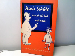 Nach Schule Brauch Ick Balt Nich Meer ! - Lustiges Von Lehrern, Eltern Und Klugen Kindern. - Humor