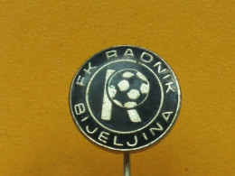 Badge Z-22-14 - SOCCER, FOOTBALL CLUB RADNIK BIJELJINA - Football