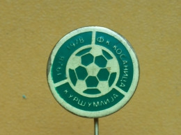Badge Z-22-15 - SOCCER, FOOTBALL CLUB KOSANICA KURSUMLIJA, SERBIA - Football