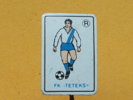 Badge Z-22-16 - SOCCER, FOOTBALL CLUB TETEKS TETOVO, MACEDONIA - Football