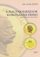 Dr. Gohl Ödön: A Magyar Királyok Koronázási érmei éremképekkel Kiegészítve. H.n. 1917. Modern Reprint Kiadás / Modern Re - Sin Clasificación