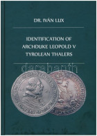 Dr. Iván Lux: Identificaton Of Archduke Leopold V Tyrolean Thalers. Magánkiadás, Budapest, 2019. Új állapotban - Unclassified