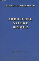 Nord D'été Naître Opaque. - Messagier Matthieu - 1972 - Autres & Non Classés