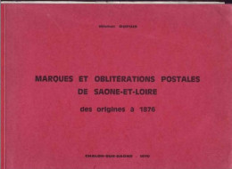 DUPUIS Michel: Marques Et Oblitérations Postales De Saone Et Loire Des Origines à 1876 - Philately And Postal History