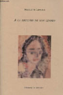 A La Brûlure De Nos Lèvres - Dédicacé Par L'auteur. - Lenoble Madeleine - 2004 - Autographed