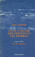 Cette Couleur Qui Impatiente Les Pierres. - Alhau Max - 1998 - Autographed