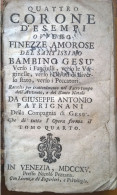 Antonio Patrignani Quattro Corone D'esempi Ovvero Finezze Amorose Del Santissimo Bambino Gesù Venezia 1715 - Livres Anciens