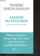 Sagesse Du Politique - Le Devenir Des Démocraties + Envoi De L'auteur - Debat, Compromis, Temps Long : Et Si C'etait Not - Livres Dédicacés